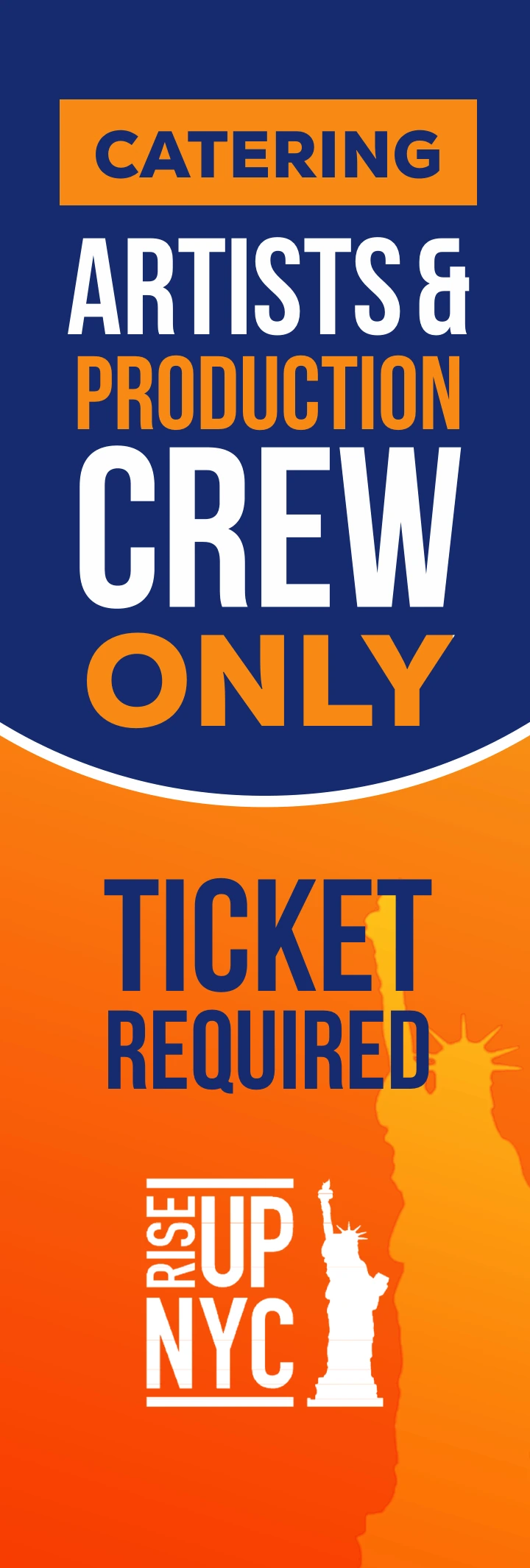 Navy-and-orange catering banner reading Artists & Production Crew Only and Ticket Required, with the Rise Up NYC mark and Statue of Liberty